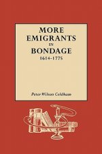 More Emigrants in Bondage, 1614-1775