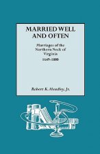 Married Well and Often Marriages of the Northern Neck of Virginia, 1649-1800