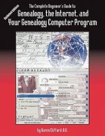 Complete Beginner's Guide to Genealogy, the Internet, and Your Genealogy Computer Program. Updated Edition
