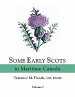 Some Early Scots in Maritime Canada. Volume I