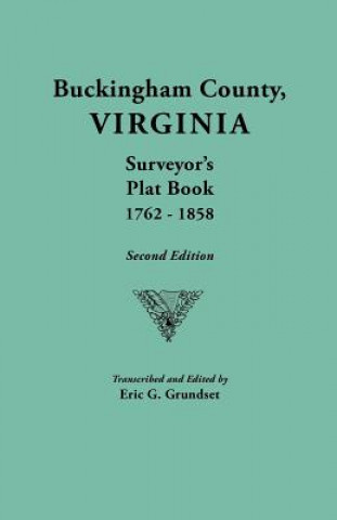 Buckingham County, Virginia, Surveyor's Plat Book, 1762-1858. Second Edition