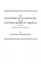 Ye Kingdome of Accawmacke or the Eastern Shore of Virginia in the 17th Century