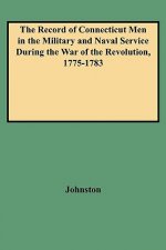 Record of Connecticut Men in the Military and Naval Service During the War of the Revolution, 1775-1783