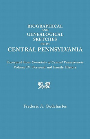 Biographical and Genealogical Sketches from Central Pennsylvania. Excerpted from 