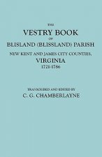 Vestry Book of Blisland (Blissland) Parish, New Kent and James City Counties, Virginia, 1721-1786
