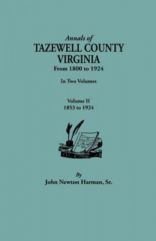 Annals of Tazewell County, Virginia, from 1800 to 1924. In Two Volumes. Volume II, 1853-1924