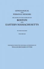 Genealogical and Personal Memoirs Relating to the Families of Boston and Eastern Massachusetts. In Four Volumes. Volume III