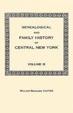 Genealogical and Family History of Central New York. A Record of the Achievements of Her People in the Maing of a Commonwealth and the Building of a N