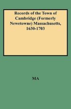 Records of the Town of Cambridge (Formerly Newetowne) Massachusetts, 1630-1703