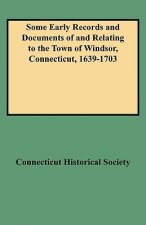 Some Early Records and Documents of and Relating to the Town of Windsor, Connecticut, 1639-1703