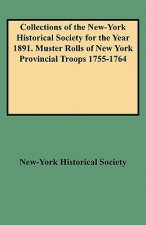 Collections of the New-York Historical Society for the Year 1891. Muster Rolls of New York Provincial Troops 1755-1764