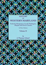 History of Western Maryland, Being a History of Frederick, Montgomery, Carroll, Washington, Allegany, and Garrett Counties. In Three Volumes, Volume I