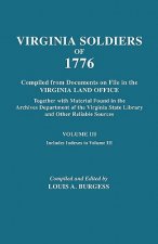 Virgina Soldiers of 1776. Compiled from Documents on File in the Virginia Land Office. In Three Volumes. Volume III