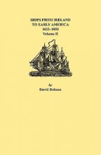 Ships from Ireland to Early America, 1623-1850. Volume II