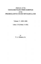 Abstracts of the Testamentary Proceedings of the Prerogative Court of Maryland. Volume V