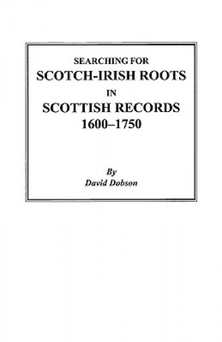 Searching for Scotch-Irish Roots in Scottish Records, 1600-1750