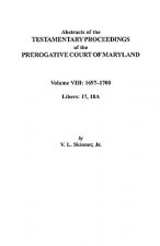 Abstracts of the Testamentary Proceedings of the Prerogatve Court of Maryland. Volume VIII