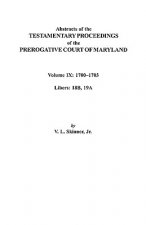 Abstracts of the Testamentary Proceedings of the Prerogative Court of Maryland. Volume IX