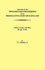 Abstraacts of the Testamentary Proceedings of the Prerogative Court of Maryland. Volume XVII