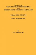 Abstracts of the Testamentary Proceedings of the Prerogative Court of Maryland. Volume XIX