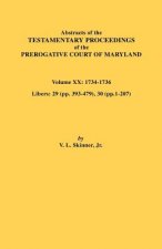 Abstracts of the Testamentary Proceedings of the Prerogative Court of Maryland, Vol. XX