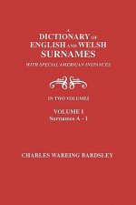 Dictionary of English and Welsh Surnames, with Special American Instances. In Two Volumes. Volume I, Surnames A-I