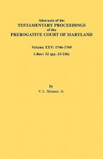 Abstracts of the Testamentary Proceedings of the Prerogative Court of Maryland. Volume XXV, 1746-1749. Liber