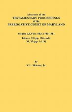 Abstracts of the Testamentary Proceedings of the Prerogative Court of Maryland. Volume XXVII