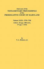 Abstracts of the Testamentary Proceedings of the Prerogative Court of Maryland. Volume XXIX, 1755-1758, Libers