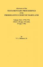Abstracts of the Testamentary Proceedings of the Prerogative Court of Maryland. Volume XLI