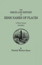 Origin and History of Irish Names of Places. In Three Volumes. Volume I