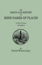 Origin and History of Irish Names of Places. In Three Volumes. Volume II
