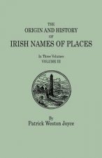 Origin and History of Irish Names of Places. In Three Volumes. Volume III