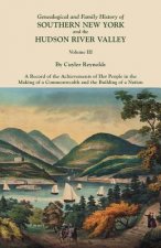 Genealogical and Family History of Southern New York and the Hudson River Valley. In Three Volumes. Volume III. Includes an Index to All Three Volumes