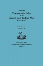 Rolls of Connecticut Men in the French and Indian War, 1755-1762. In Two Volumes. Volume II. Collections of the Connecticut Historical Society, Volume