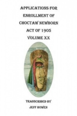 Applications for Enrollment of Choctaw Newborn, Act of 1905. Volume XX