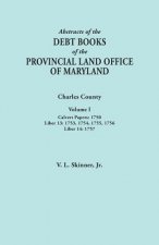 Abstracts of the Debt Books of the Provincial Land Office of Maryland. Charles County, Volume I