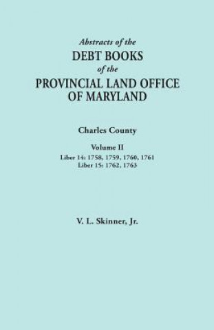 Abstracts of the Debt Books of the Provincial Land Office of Maryland. Charles County, Volume II