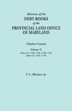 Abstracts of the Debt Books of the Provincial Land Office of Maryland. Charles County, Volume II