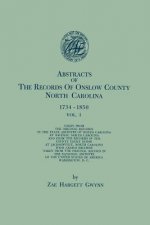 Abstracts of the Records of Onslow County, North Carolina, 1734-1850. in Two Volumes. Volume I