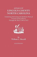 Annals of Lincoln County, North Carolina, Containing Interesting and Authentic Facts of Lincoln County History Through the Years 1749-1937