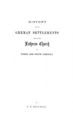 History of the German Settlements and of the Lutheran Church in North and South Carolina