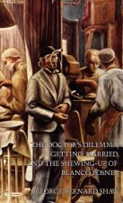 Doctor's Dilemma, Getting Married, and The Shewing-Up of Blanco Posnet