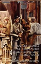 Doctor's Dilemma, Getting Married, and The Shewing-Up of Blanco Posnet