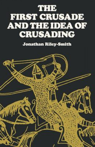 First Crusade and the Idea of Crusading