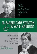 Selected Papers of Elizabeth Cady Stanton and Susan B. Anthony