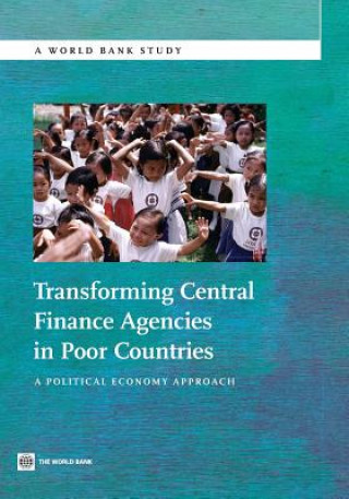 Transforming Central Finance Agencies in Poor Countries