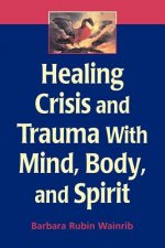 Healing Crisis and Trauma with Mind, Body and Spirit