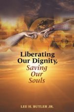 Liberating Our Dignity, Saving Our Souls