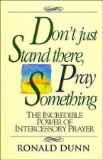Don't Just Stand There Pray Something